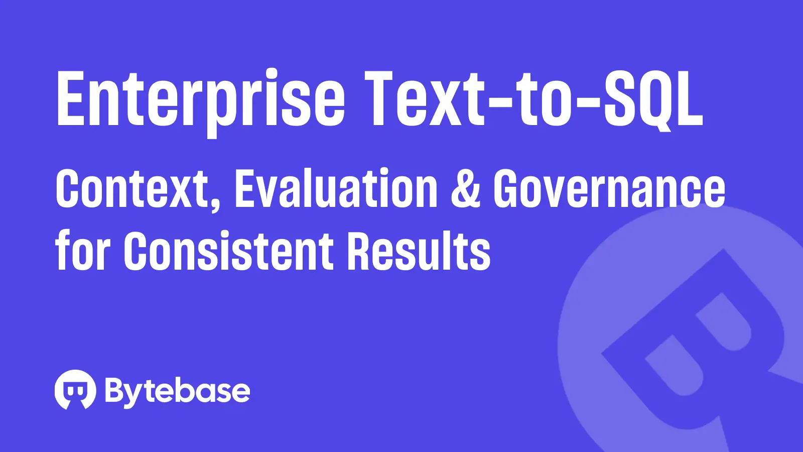 Enterprise Text-to-SQL: Context, Evaluation, and Governance for Consistent Results